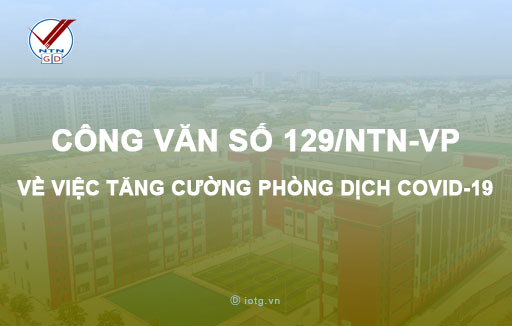 Công văn số 129/NTN-VP về việc tăng cường thực hiện phòng dịch Covid-19