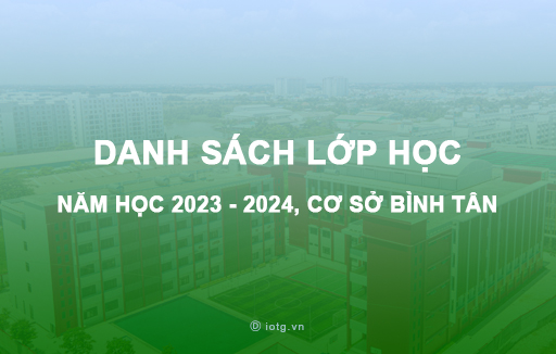 [HCM] Danh sách lớp học năm học 2023 - 2024, cơ sở Bình Tân