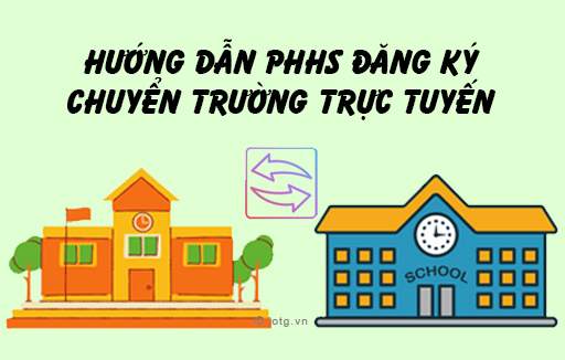Hướng dẫn PHHS đăng ký chuyển trường trực tuyến cho học sinh qua hệ thống
