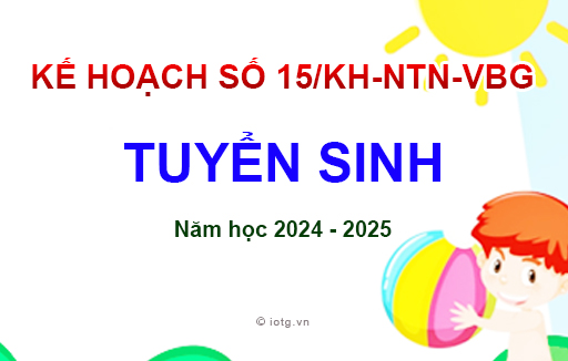 Kế hoạch số 15/KH-NTN-VBG về Tuyển sinh, năm học 2024 - 2025