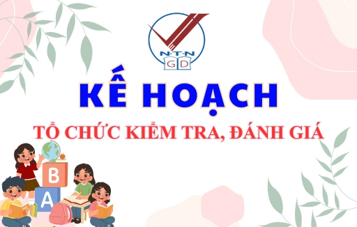 Kế hoạch số 69/KH-NTN về Tổ chức kiểm tra, đánh giá cuối học kì II năm học 2025 - 2026