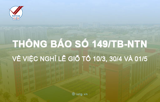 Thông báo số 149/TB-NTN về việc nghỉ lễ Giỗ tổ Hùng Vương, 30/4 và 01/5 năm 2023