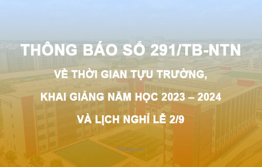 Thông báo số 291/TB-NTN về thời gian tựu trường, khai giảng năm học 2023 – 2024 và lịch nghỉ Lễ 2/9